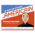 Couverture Je suis un citoyen américain : Wong Kim Ark aux racines du droit du sol Editions Hongfei culture 2024