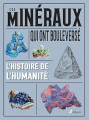 Couverture 50 minéraux qui ont changé le cours de l'histoire / Ces minéraux qui ont bouleversé l'histoire de l'humanité Editions Artémis 2018