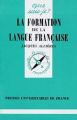 Couverture La formation de la langue française Editions Presses universitaires de France (PUF) (Que sais-je ?) 1982