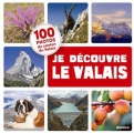 Couverture Je découvre le Valais : 100 photos du canton du Valais Editions Auzou  2022
