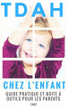 Couverture Le TDAH chez l’enfant : Guide pratique et boite à outils pour les parents Editions Autoédité 2018