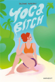 Couverture Yoga Bitch: One Woman's Quest to Conquer Skepticism, Cynicism, and Cigarettes on the Path to Enlightenment Editions Marabout (Fiction) 2018