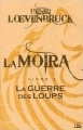 Couverture La Moïra, tome 2 : La Guerre des loups Editions Bragelonne 2010