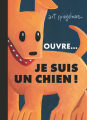 Couverture Ouvre... Je suis un chien ! Editions Flammarion 2024
