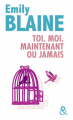 Couverture Toi. Moi. Maintenant ou jamais, intégrale Editions Harlequin 2017