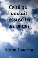 Couverture Celui qui voulait ressusciter les anges Editions Autoédité 2018