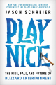 Couverture Play Nice: The Rise, Fall, and Future Of Blizzard Entertainment Editions Grand Central Publishing 2024
