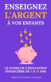 Couverture Enseignez l’argent à vos enfants: Le guide de l’éducation financière de 3 à 18 ans Editions 3 fois par jour 2022