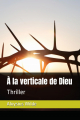 Couverture À la verticale de Dieu Editions Autoédité 2025