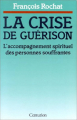 Couverture La crise de guérison L'accompagnement spirituel des personnes souffrantes Editions du Centurion 1992
