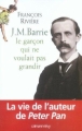 Couverture J.M. Barrie, le garçon qui ne voulait pas grandir Editions Calmann-Lévy 2005