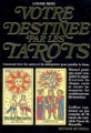 Couverture Votre destinée par les Tarots : Comment titre les cartes et les interpréter pour prédire le futur Editions De Vecchi 2000