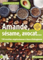 Couverture Amande, sésame, avocat... : 150 recettes végétariennes à base d'oléagineux Editions Terre vivante (Conseils d'expert) 2018