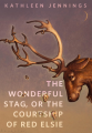 Couverture The Wonderful Stag, or The Courtship of Red Elsie Editions Tor Books 2021