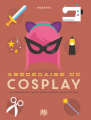 Couverture Abécédaire du cosplay : dictionnaire de l'art du travestissement en pop culture Editions Glénat 2017