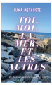 Couverture Toi, Moi, la Mer, et les autres - Un été pour retrouver le Soleil en elle Editions Autoédité 2025