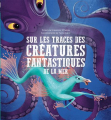 Couverture Sur les traces des créatures fantastiques de la mer  Editions Kimane 2025