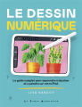 Couverture Le dessin numérique : le guide complet pour apprendre à dessiner et à peindre sur votre iPad Editions Le temps apprivoisé 2024