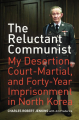 Couverture The Reluctant Communist: My Desertion, Court-Martial, and Forty-Year Imprisonment in North Korea Editions University of California Press 2008