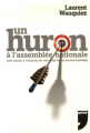 Couverture Un huron à l'Assemblée Nationale : Petit manuel à l'attention de ceux qui veulent secouer la politique Editions Privé 2006