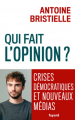 Couverture Qui fait l'opinion ? : Crises démocratiques et nouveaux médias Editions Fayard 2024