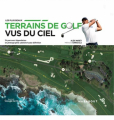 Couverture Les plus beaux terrains de golf vus du ciel : 34 parcours légendaires en photographie satellite haute définition Editions Marabout 2025