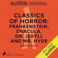 Couverture Classics of Horror: Frankenstein, Dracula, Dr. Jekyll and Mr. Hyde Editions Audible studios 2024
