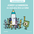 Couverture Jordy le biberon ne veut plus être un bébé Editions La Poule qui Pond (Les Bidules Chouettes) 2025