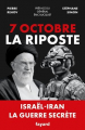 Couverture 7 octobre - La Riposte. Israël-Iran. La guerre secrète Editions Fayard (Documents) 2025