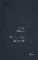Couverture Notre héros au travail Editions Fayard 2014
