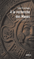 Couverture À la recherche des mayas Editions Lux (Mémoire des Amériques ) 2011