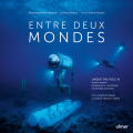 Couverture  Entre deux mondes. Under The Pole III. Quatre années d'exploration scientifique en plongée profonde Editions Ulmer 2021
