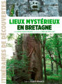 Couverture Lieux mystérieux en Bretagne Editions Ouest-France (Itinéraires de découvertes) 2019