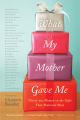Couverture What My Mother Gave Me: Thirty-One Women on the Gifts That Mattered Most Editions Algonquin 2013