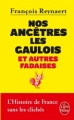 Couverture Nos ancêtres les gaulois et autres fadaises Editions Le Livre de Poche 2012