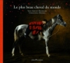 Couverture Le plus beau cheval du monde Editions du Chêne (Jeunesse) 2005