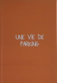 Couverture Une vie de parking Editions Autoédité 2025