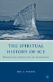Couverture The Spiritual History of Ice: Romanticism, Science and the Imagination Editions Palgrave Macmillan 2008