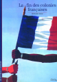 Couverture La fin des colonies françaises Editions Gallimard  (Découvertes) 2009