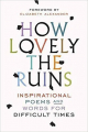 Couverture How Lovely the Ruins: Inspirational Poems and Words for Difficult Times Editions Random House 2017