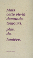 Couverture Mais cette vie-là demande. toujours. plus. de. lumière  Editions du Commun 2025