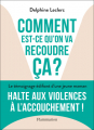 Couverture Comment est-ce qu'on va recoudre ça ? Halte aux violences à l'accouchement ! Editions Flammarion 2022