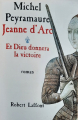 Couverture Jeanne d Arc et Dieu donnera la victoire  Editions Robert Laffont 1999