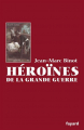 Couverture Héroïnes de la Grande Guerre Editions Fayard 2008