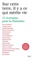 Couverture Sur cette terre, il y a ce qui mérite vie. 17 écrivains pour la Palestine Editions Seuil 2025