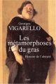 Couverture Les métamorphoses du gras : Histoire de l'obésité Editions Seuil (L'univers historique) 2010