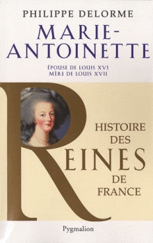 Couverture Histoire des reines de France, Marie-Antoinette, épouse de Louis XVI, mère de Louis XVII