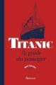 Couverture Titanic : Le guide du passager Editions Arthaud 2012