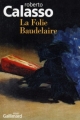 Couverture La Folie Baudelaire Editions Gallimard  (Du monde entier) 2011