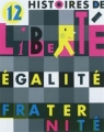 Couverture 12 histoires de Liberté Egalité Fraternité Editions Escabelle 2011